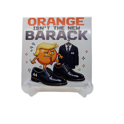 Orange Isn’t the New Barack 6x6 Ceramic Tile W/ Easel Political Humor Trump Gift