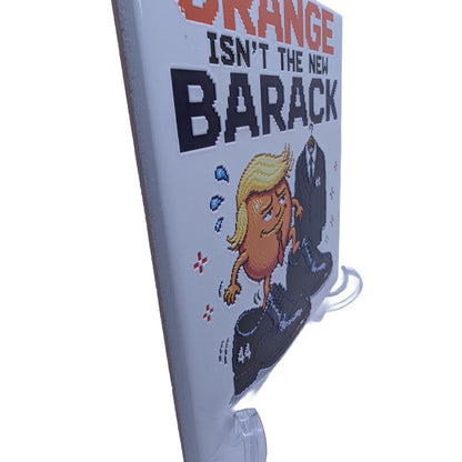 Orange Isn’t the New Barack 6x6 Ceramic Tile W/ Easel Political Humor Trump Gift